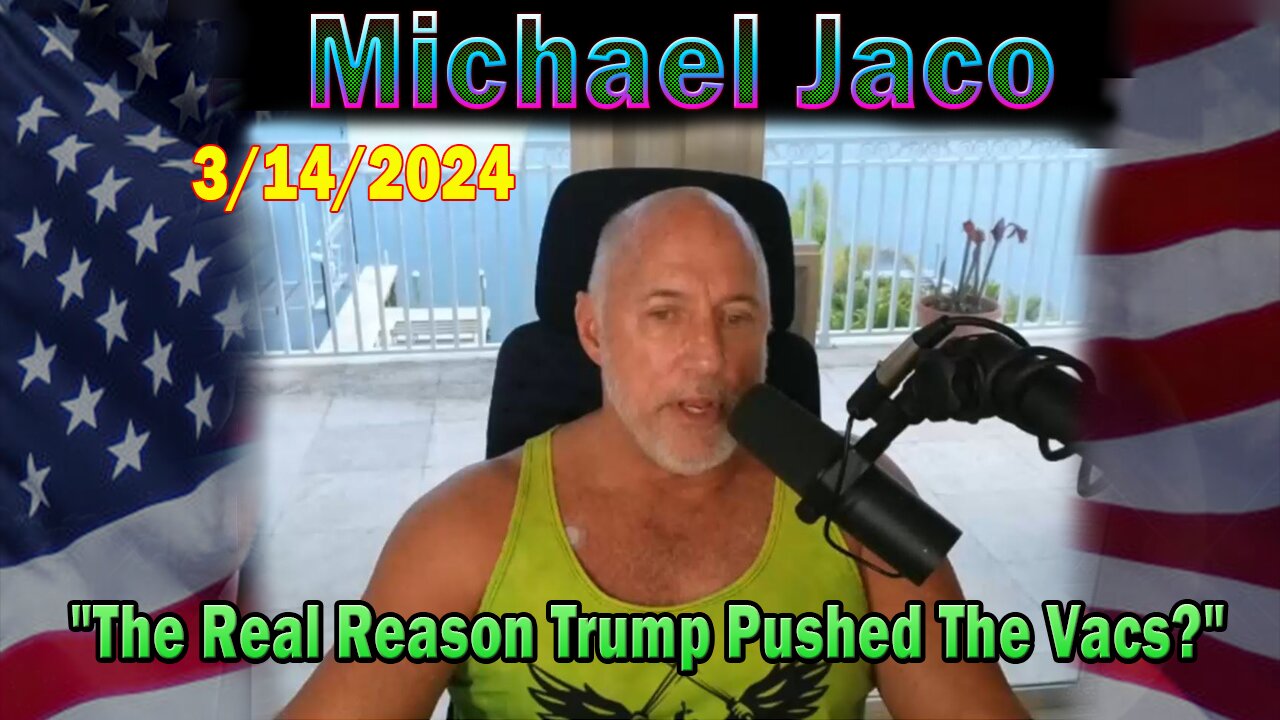 Michael Jaco Update Today Mar 14: "The Real Reason Trump Pushed The Vacs Was To Save America"