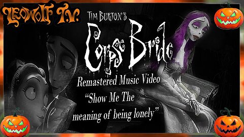 LWTV S.8: Corpse Bride Music Video "show me the meaning of being lonely" pitch lowered