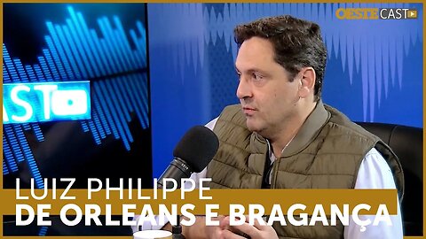 OESTECAST 12 | Luiz Philippe de Orleans e Bragança: "Estamos vivendo uma fachada de democracia"