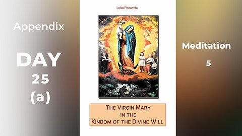 APPENDIX - MEDITATION 5 - DAY 25(a) - The Queen of Heaven...Model of Prayer. Loss of Jesus...