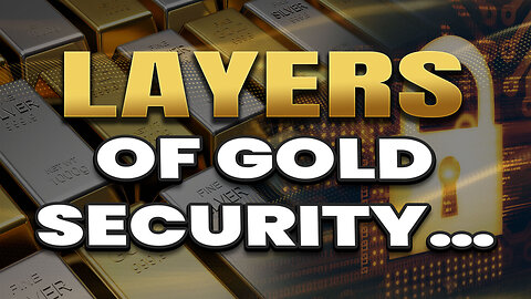 The multiple layers of security protecting your gold!