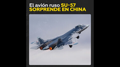 Su-57 ruso deslumbra en su vuelo de exhibición en China