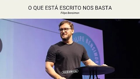 O QUE ESTÁ ESCRITO NOS BASTA - João 20.30,31 | Filipe Bensimon