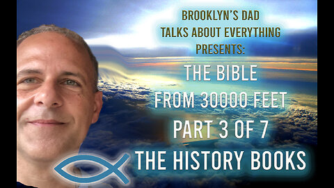 The Bible from 30,000 Feet - Part 3 of 7 The History Books (Joshua - Esther)
