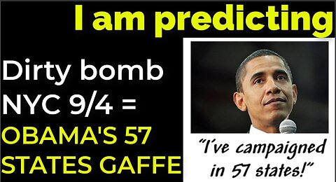 I am predicting: Dirty bomb in NYC on Sep 25 = OBAMA'S 57 STATES GAFFE PROPHECY