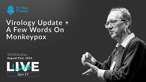 Virology Update + A Few Words On Monkeypox; Webinar from 8-21-24 Dr Tom Cowan 🎯SEE DESC🎯