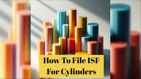 Mastering the ISF Process: Filing Importer Security Forms for Cylinders