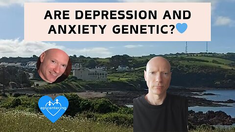 Are Depression And Anxiety Genetic? 💙