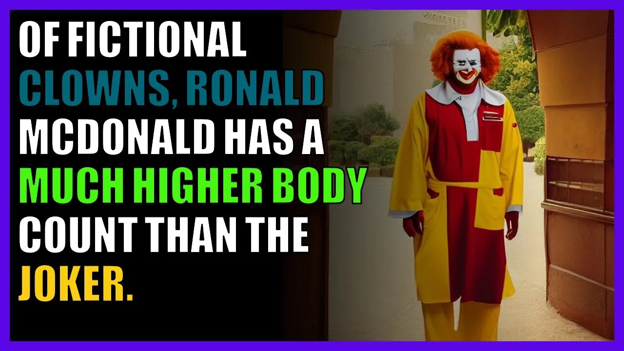 Of fictional clowns, Ronald McDonald has a much higher body count than The Joker.