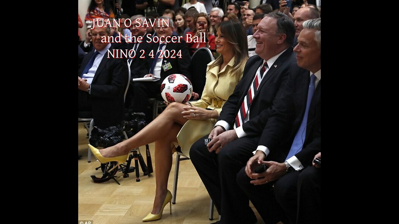 JUAN O SAVIN- Tucker Putin & a Soccer Ball- NINO 2 4 2024