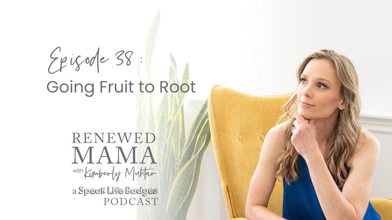 Going Fruit to Root? – Renewed Mama Podcast Episode 38