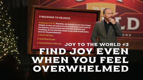 Joy To The World #3 - Find Joy Even When You Feel Overwhelmed