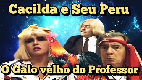 Escolinha do Professor Raimundo; Cacilda e seu Peru, o galo velho do Professor 🐔