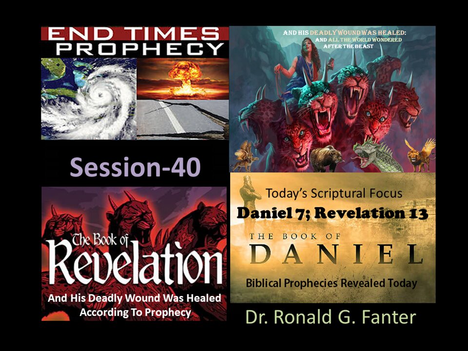 The Deadly Wound Was Healed According To Prophecy Session 40 Dr. Ronald G. Fanter