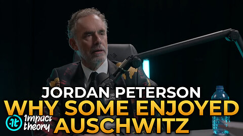 Jordan Peterson - Why Some People Enjoyed Auschwitz