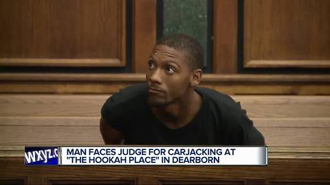 Detroit man faces judge for carjacking at 'The Hookah Place' in Dearborn