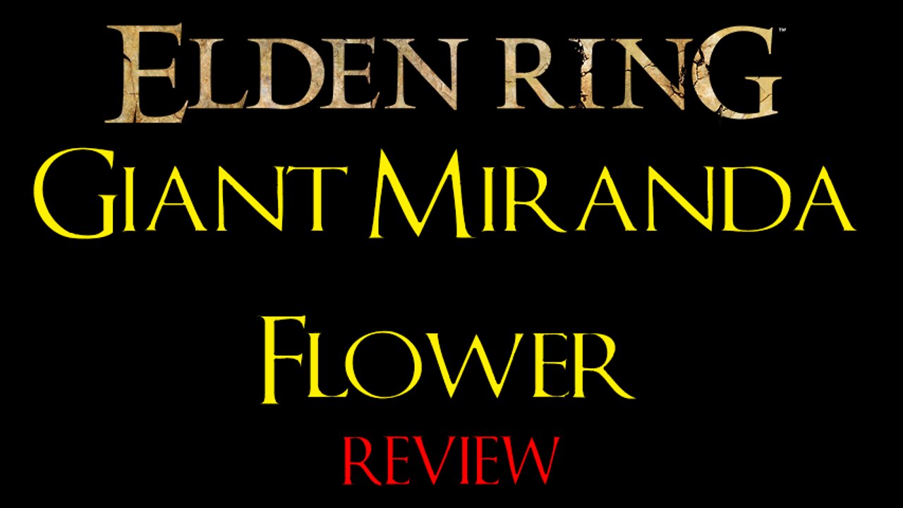 Elden Ring - Giant Miranda Flower - Review