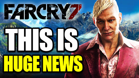 Far Cry 7... This is HUGE News...