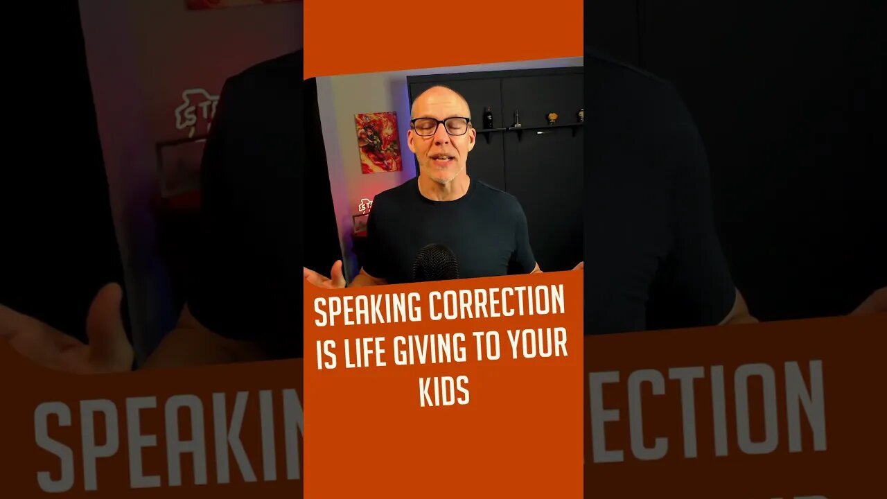 Speaking Correction is Life Giving to Your Kids