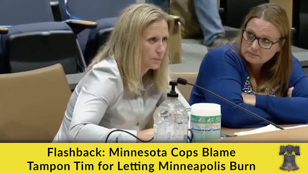Flashback: Minnesota Cops Blame Tampon Tim for Letting Minneapolis Burn