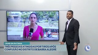 Crime em Ipatinga; 3 Pessoas atingidas por tiros após confusão no Distrito de Barra Alegre.