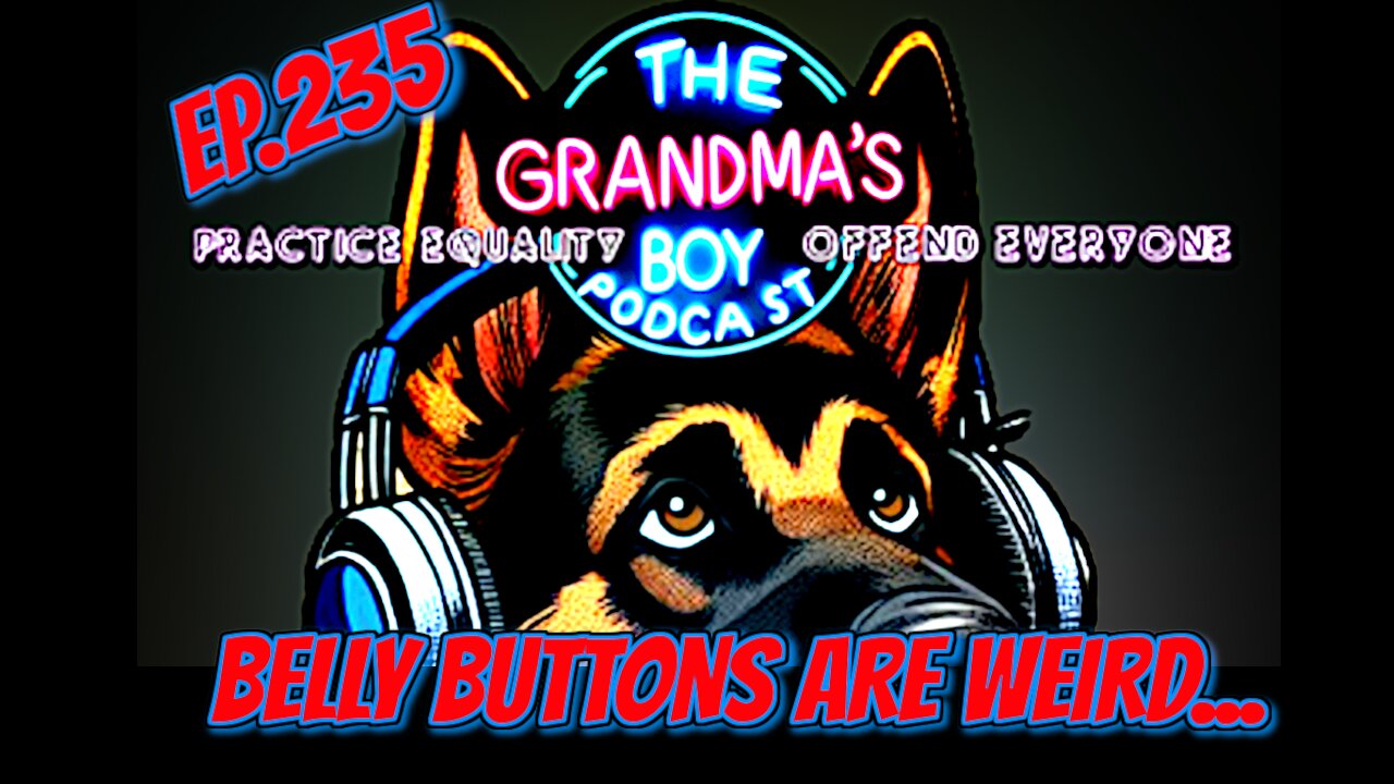 The Grandmas Boy Podcast EP.235-Belly Buttons Are Weird...