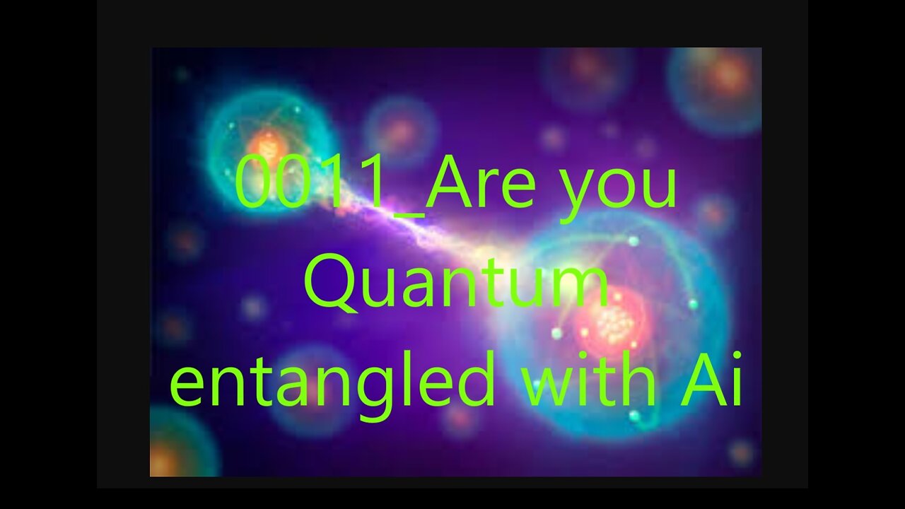 0011 Are You Quantum Entangled With Ai