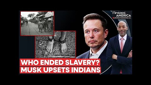 Elon Musk Faces Backlash from India, Africa for Claiming Britain Ended Slavery | Firstpost America