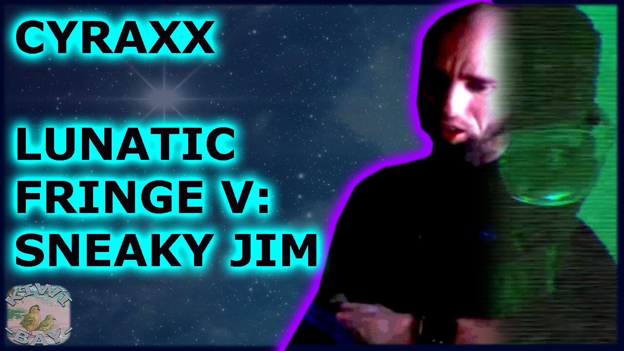 Cyraxx - Lunatic Fringe V: Sneaky Jim (Fixed Audio)