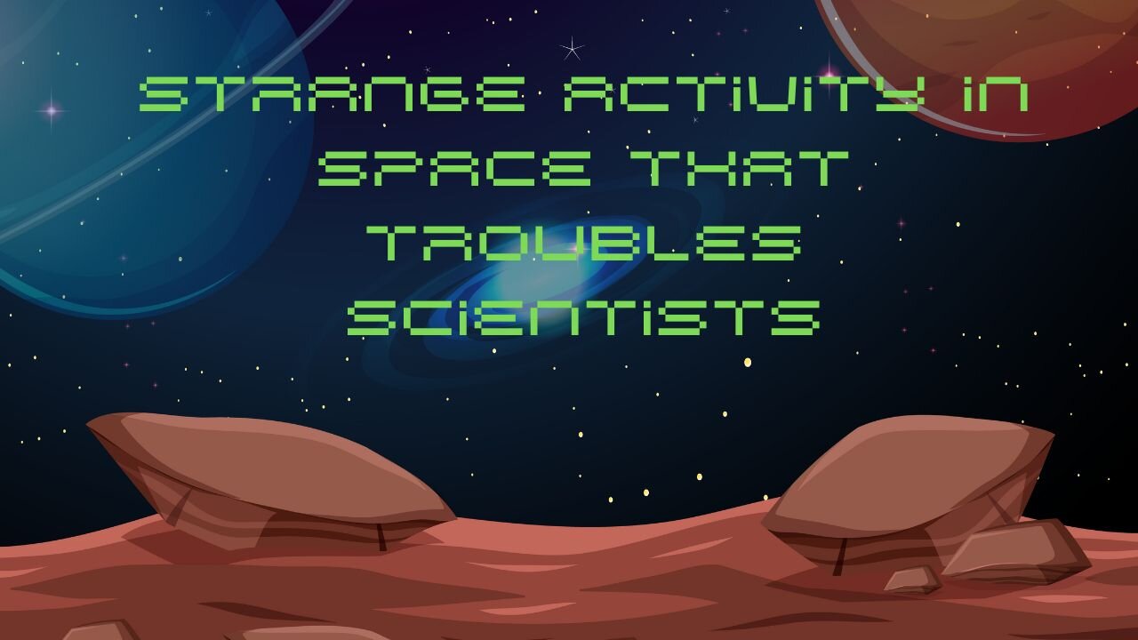 Strange Activity in Space That Troubles Scientists!!