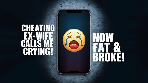 Cheating Ex-Wife Calls Me Crying: Now Fat, Broke, and Miserable!