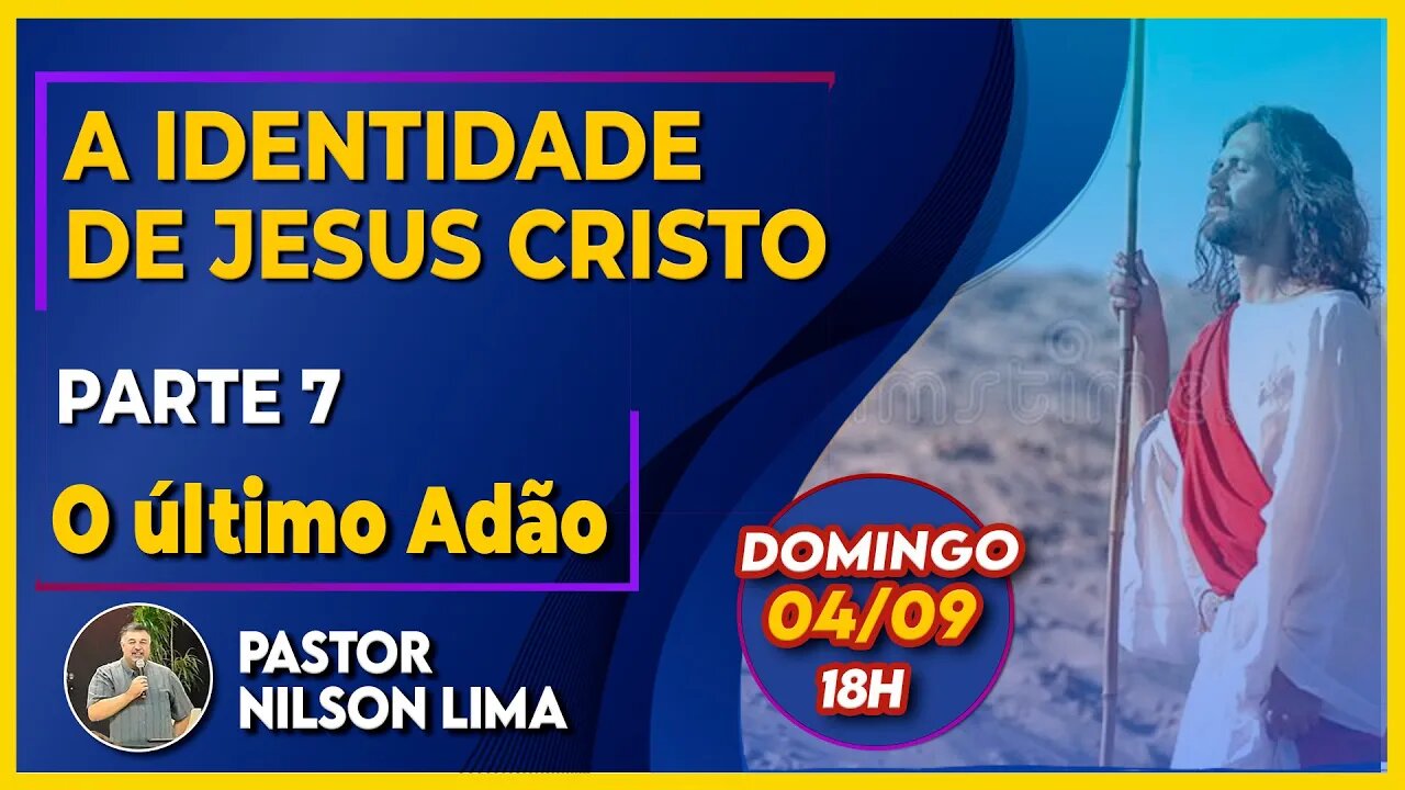 🔴 A identidade de Jesus - Parte 7 - O Último Adão - Pr. Nilson Lima #pregação