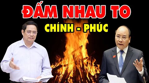 Phạm Minh Chính Điều Quân - ĐẤM NHAU TO - Với Nguyễn Xuân Phúc