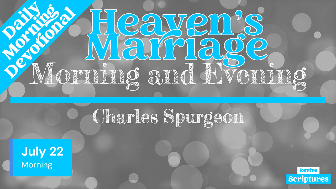 July 22 Morning Devotional | Heaven’s Marriage | Morning & Evening by Charles Spurgeon