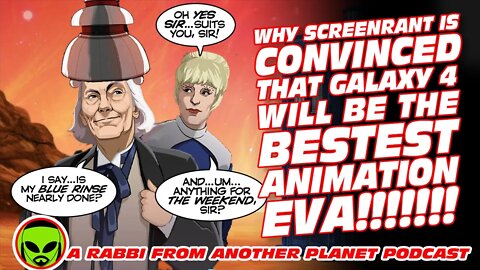 Why Screenrant is convinced That Doctor Who: Galaxy 4 Will Be The BESTEST ANIMATION EVA!!!!