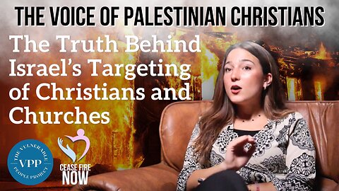 The Voice of Palestinian Christians: The Truth Behind Israel’s Targeting of Christians & Churches