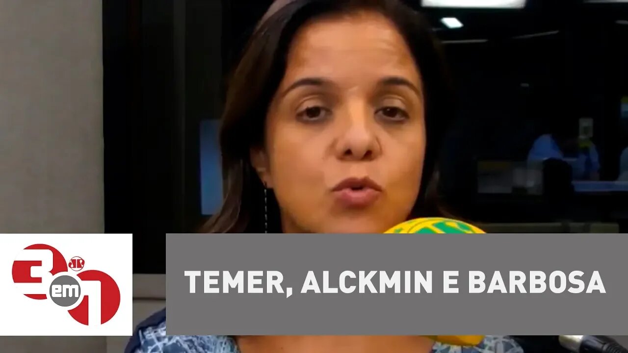 Vera Magalhães: Temer, Alckmin e Barbosa