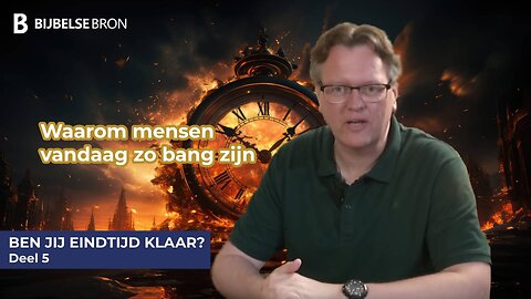 Waarom mensen vandaag zo bang zijn | Ben jij eindtijd klaar? Deel 5 - Roelof Ham