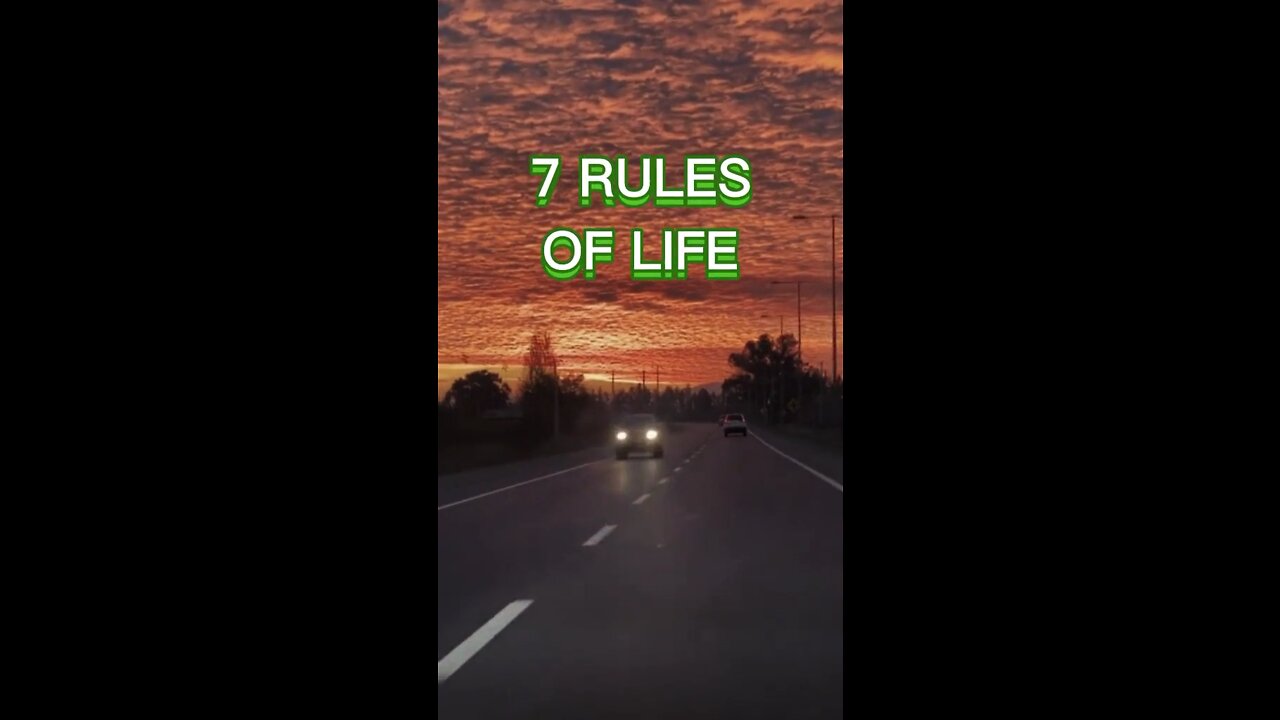 7 Rules Of Life!