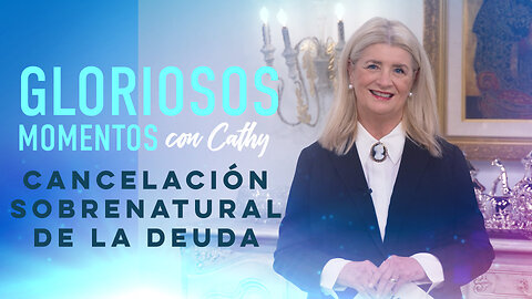 GLORIOSOS MOMENTOS CON CATHY: “Cancelación sobrenatural de la deuda”