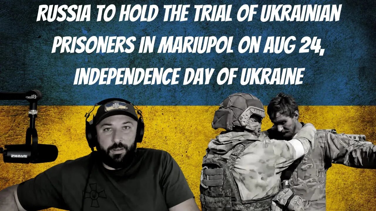 Russia to Hold the Trial of Ukrainian Prisoners in Mariupol on Aug 24, Independence Day of Ukraine