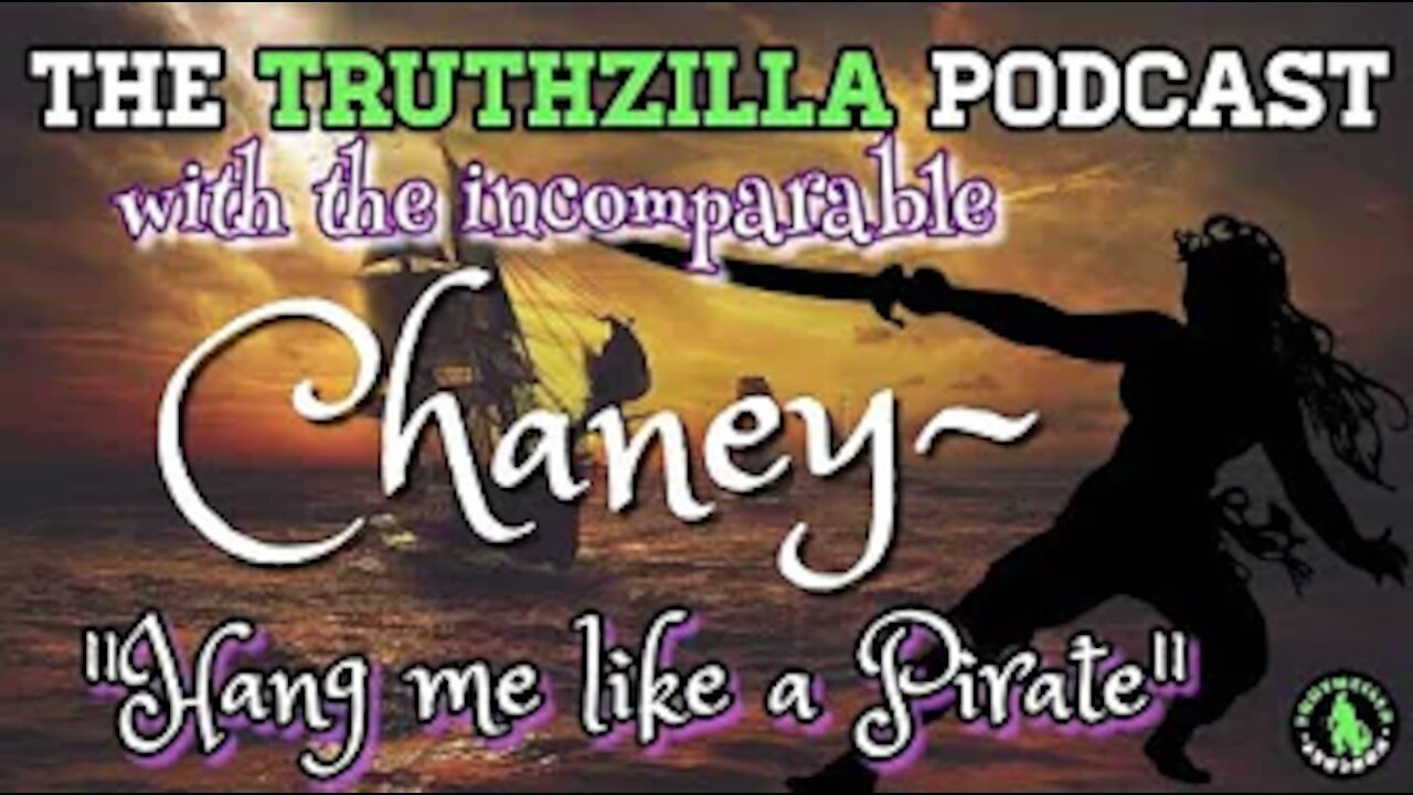 Truthzilla Podcast #069 - Chaney - Hang Me Like A Pirate