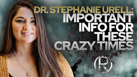 Dr. Stephanie Urell: Important Info for These Crazy Times