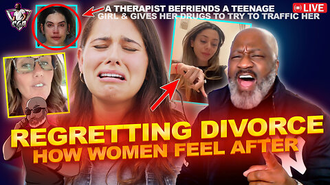 Watch These Women Say They Regret Their Divorce | Therapist Traffics Teen Girl?