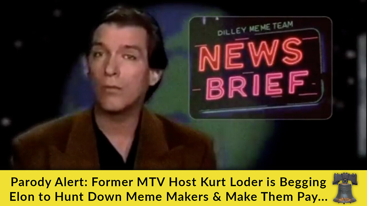 Parody Alert: Former MTV Host Kurt Loder is Begging Elon to Hunt Down Meme Makers & Make Them Pay...