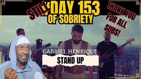 Still on Day 153 of Sobriety | Listening to Gabriel Henrique's "Stand Up" | My Sobriety Journey