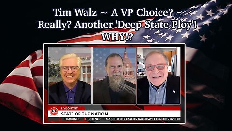 Tim Walz ~ A VP Choice? ~ Really? Another 'Deep State Ploy'! WHY!?