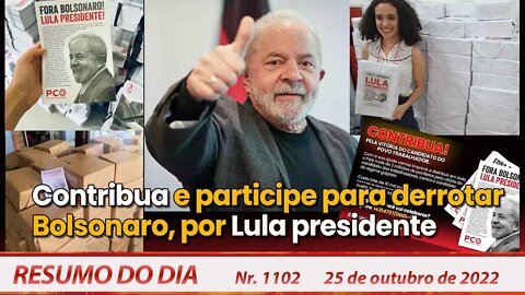 Contribua e participe para derrotar Bolsonaro, por Lula presidente - Resumo do Dia Nº1102 - 25/10/22