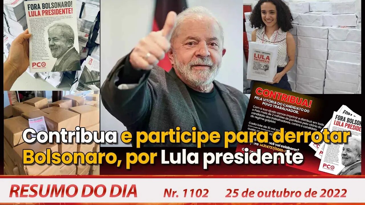 Contribua e participe para derrotar Bolsonaro, por Lula presidente - Resumo do Dia Nº1102 - 25/10/22