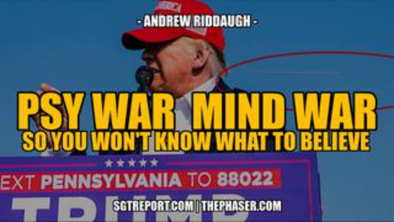 PSY WAR | MIND WAR: SO YOU WON'T KNOW WHAT OR WHO TO BELIEVE -- Andrew Riddaugh